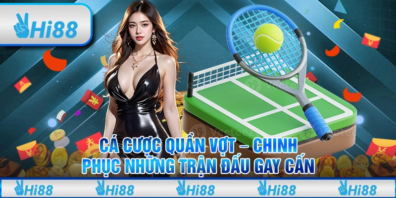 Cá cược quần vợt – Chinh phục những trận đấu gay cấn