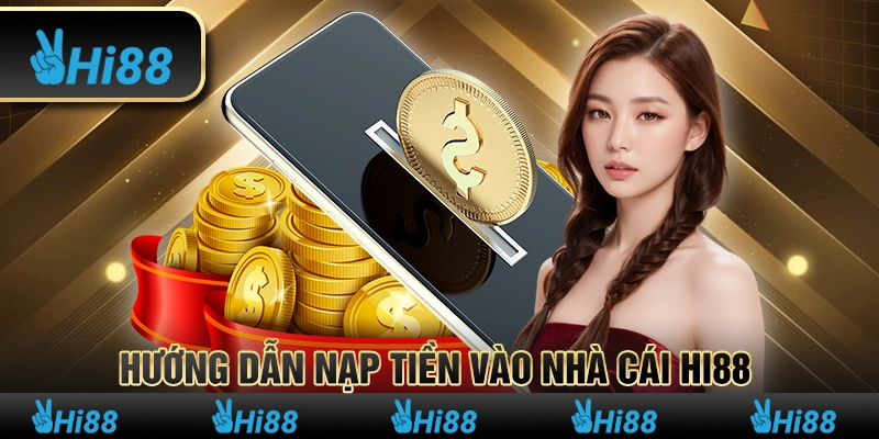 Hướng dẫn nạp tiền vào nhà cái Hi88 