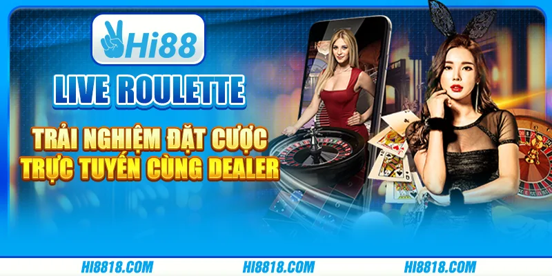 Live roulette tại Hi88 - Trải nghiệm đích thực như tại casino